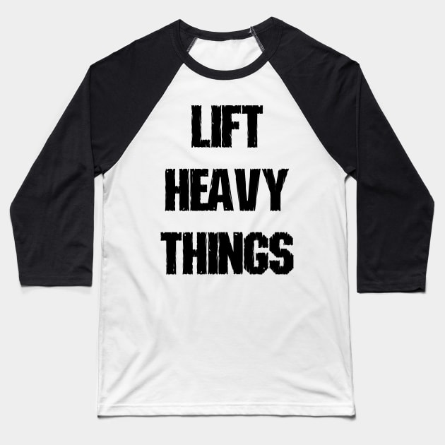Lift Heavy Things Baseball T-Shirt by lunabelleapparel